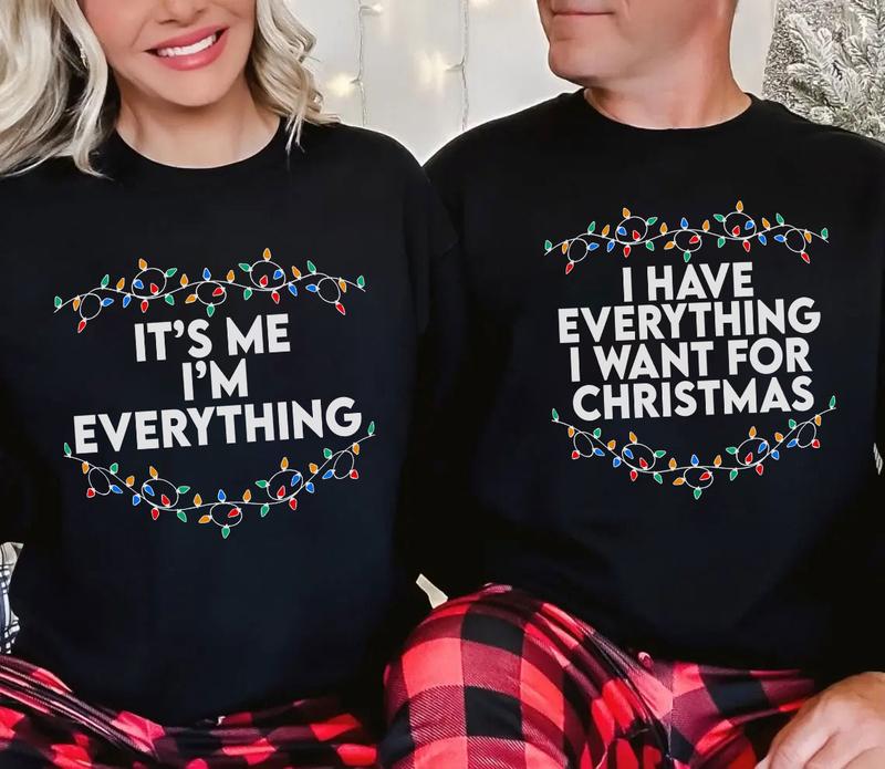 I Have Everything I Want For Christmas Shirt, It's Me I'm Everything Shirt,Couple Matching Sweater,Xmas Party Couple Tee,Funny Christmas Tee