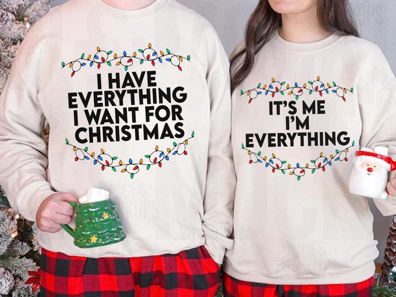 I Have Everything I Want For Christmas Shirt, It's Me I'm Everything Shirt,Couple Matching Sweater,Xmas Party Couple Tee,Funny Christmas Tee