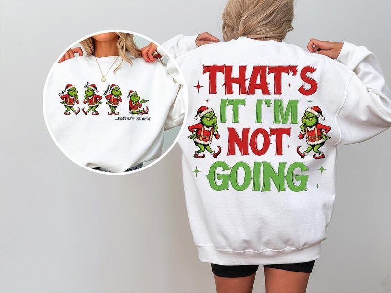 Grin That's It I'm Not Going Sweatshirt, Grinmas Christmas 2 Sided T-Shirt, Family Matching Xmas Hoodie, Gift for Christmas, Shirt for Men, for Women