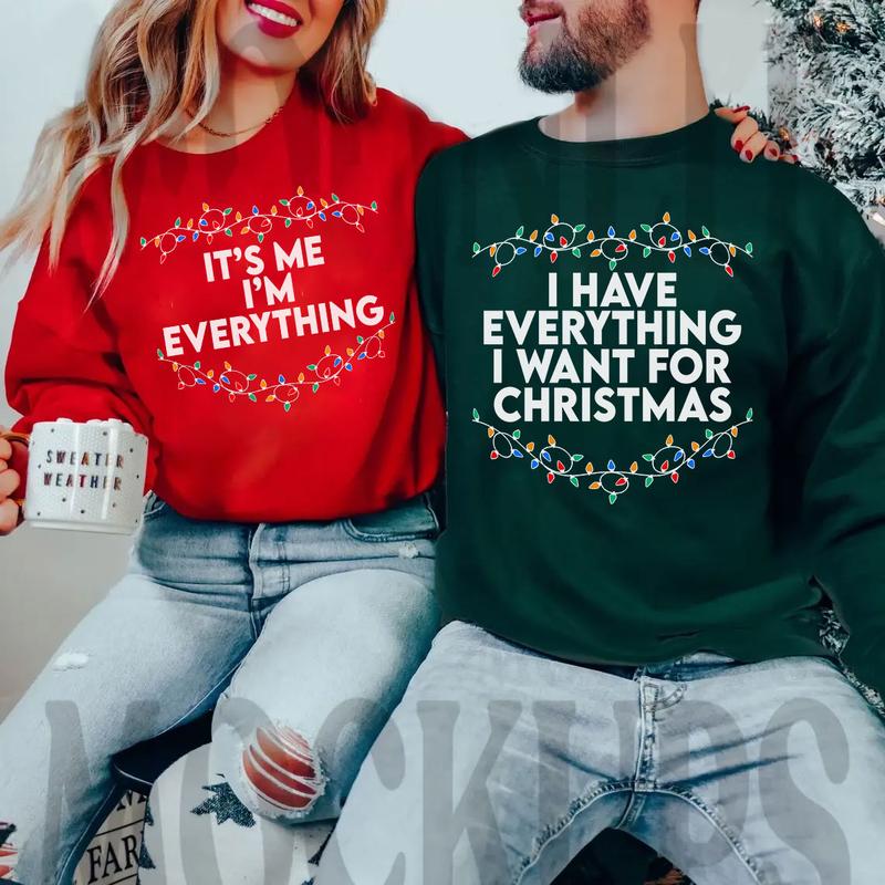 I Have Everything I Want For Christmas Shirt, It's Me I'm Everything Shirt,Couple Matching Sweater,Xmas Party Couple Tee,Funny Christmas Tee