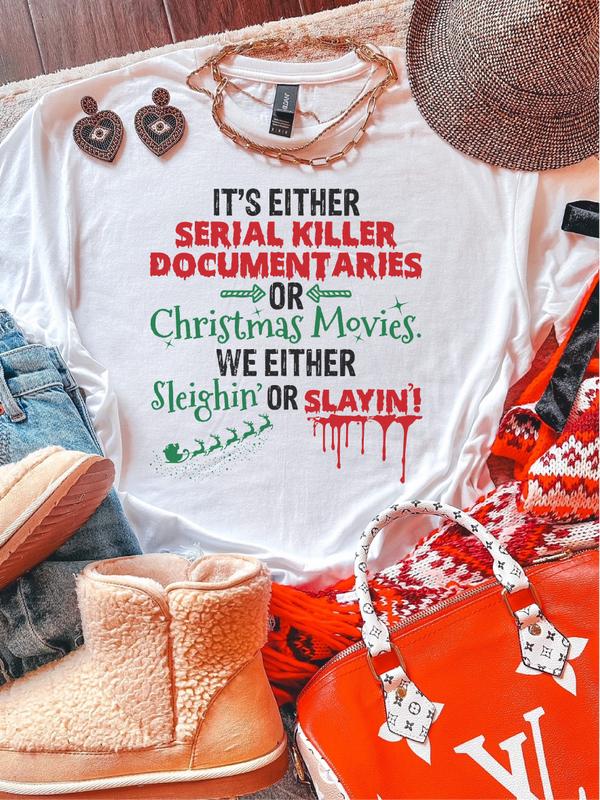 It's Either Serial Killer Documentaries Or Christmas Movies. We Either Sleighin' Or Slayin' ~ Unisex Apparel Relaxed Fit Printed In The USA Clothing Womenswear Casual and Comfortable