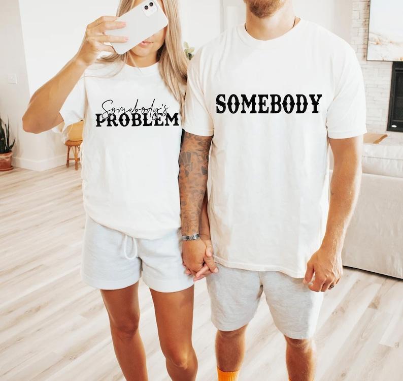 Somebody's Problem Couple T-Shirts | Fun Anniversary Gifts for Couples | Matching Tees for a Playful Touch! Comfort Cotton