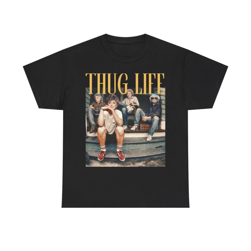 The Golden Girls Thug Life Shirt, The Golden Girls Lover Gift Streetwear T-Shirt  Cotton Women