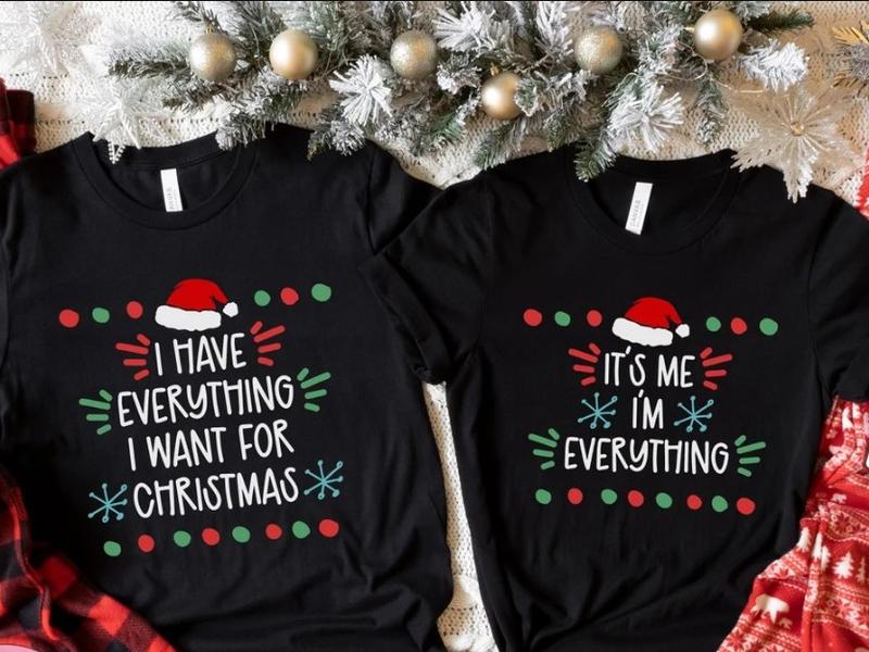 Couples Christmas Shirts, I Have Everything I Want for Christmas Shirt, It's Me I'm Everything, Funny Matching Shirts for Couple, Xmas Party