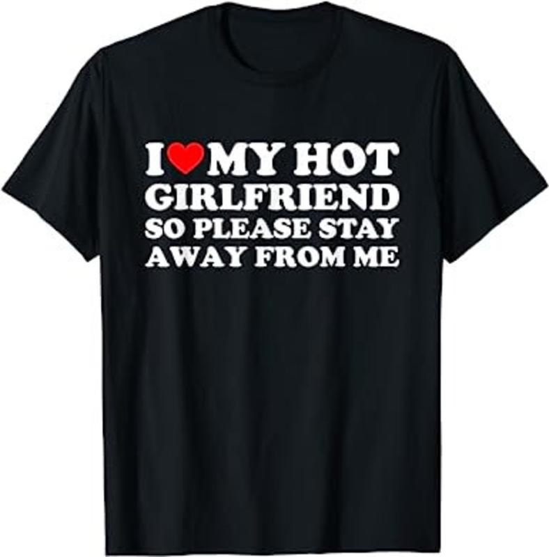 I Love My Hot Girlfriend So Please Stay Away From Me, Funny Matching Couples Shirts, His and Hers Couples Matching Tee, I Heart My Hot Girlfriend, I Love My Girlfriend Gf, I Heart My Girlfriend GF Hoodie and Sweater, T-shirt