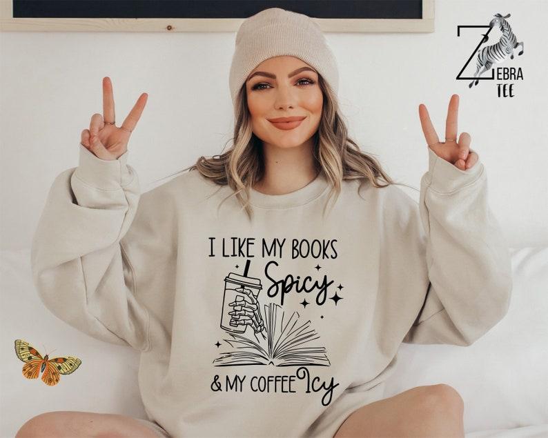 I Like My Books Spicy, My Coffee Icy Sweatshirt, Spicy Books Sweater, Skeleton Hand, Iced Coffee Sweat, Smut Lovers Gift, Book Lover Gift Hoodie and Sweater; T-shirt Cotton Polyester Womenswear Light