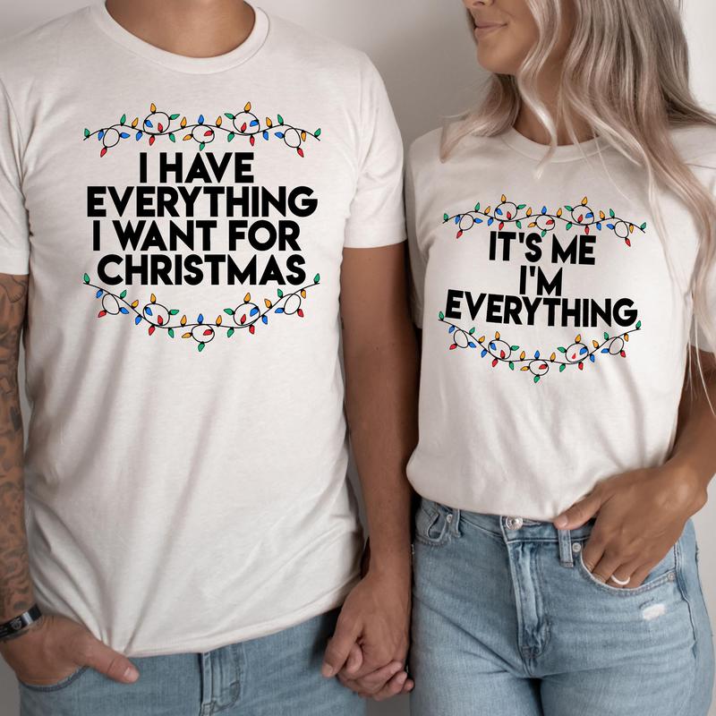 Christmas Party Couple Shirt, I Have Everything I Want For Christmas Shirt, It's Me I'm Everything Shirt,Couple Matching Tee