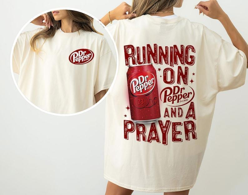 Running On Dr. Pepper And A Prayer T-Shirt, Dr Pepper Addict Gift - Work From Home Wear - Non-gender Specific - Plentiful Color Options - Wide Size Selection - Choose Your Style