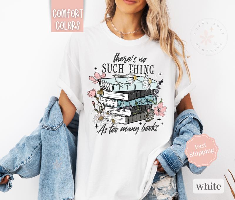 Book Lover Shirt Comfort Colors,  There's No Such Thing As Too Many Books Tshirt, Reading Tshirt