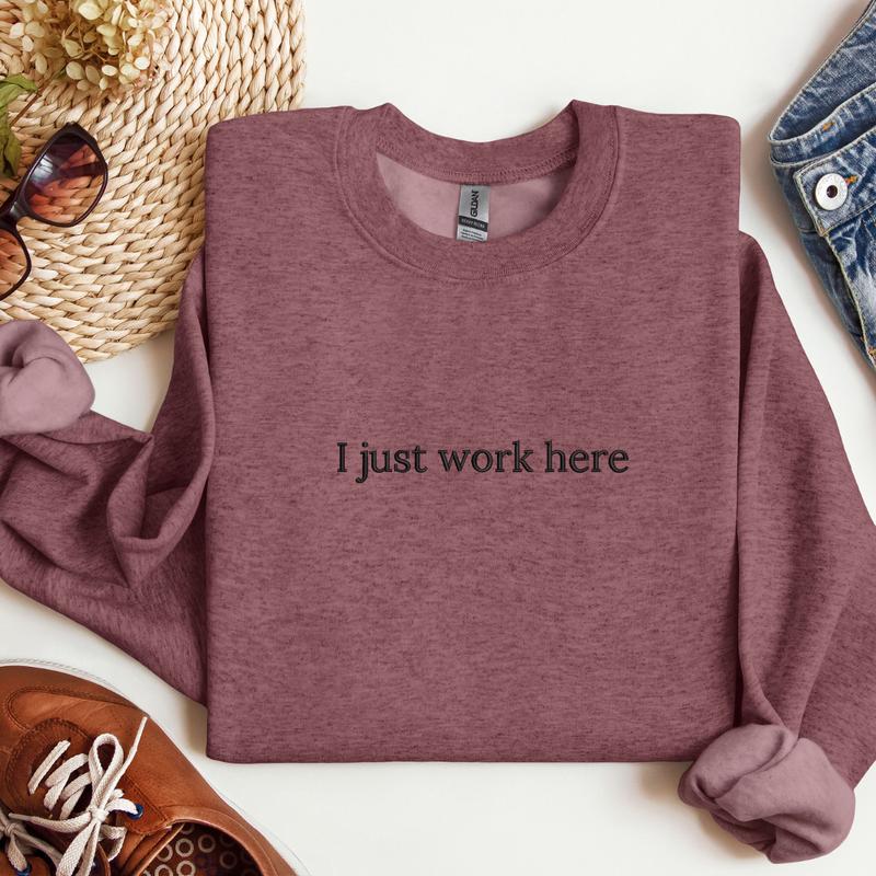 I Just Work Here Embroidered Sweatshirt, Funny Work Sweatshirt, Sarcastic Sweater, Coworker Gifts, Work Outfit,  Comfort Colors Embroidered T-Shirt EMB