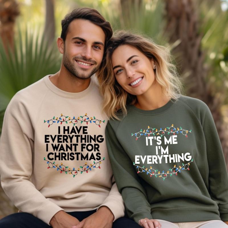 I Have Everything I Want For Christmas Sweatshirt, It's Me I'm Everything Sweatshirt, Christmas Matching Sweater, Xmas Party Couple Hoodie