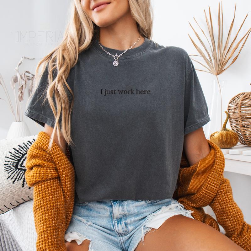 I Just Work Here Embroidered Sweatshirt, Funny Work Sweatshirt, Sarcastic Sweater, Coworker Gifts, Work Outfit,  Comfort Colors Embroidered T-Shirt EMB