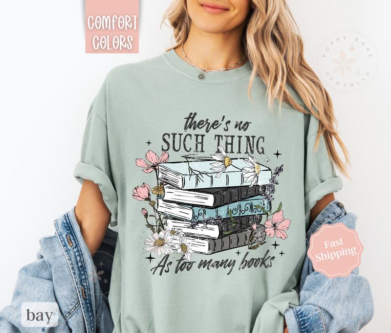 Book Lover Shirt Comfort Colors,  There's No Such Thing As Too Many Books Tshirt, Reading Tshirt