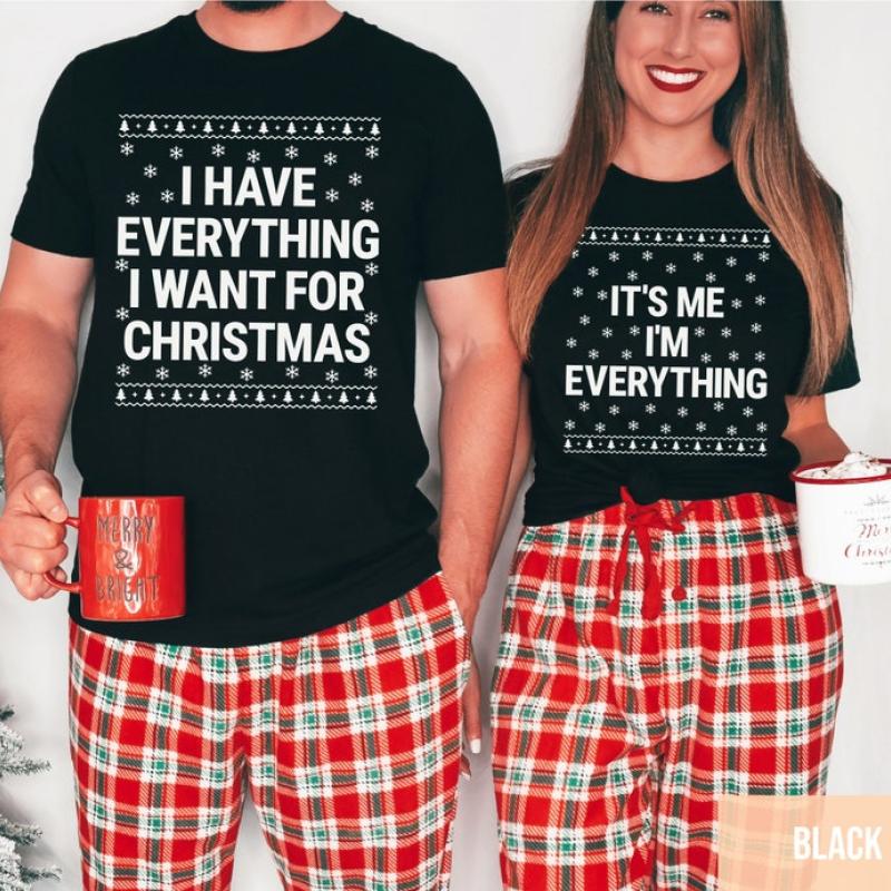 I Have Everything I Want For Christmas Shirt, It's Me I'm Everything Shirt, Funny Christmas Matching Shirts For Couple,Xmas Party Couple Tee