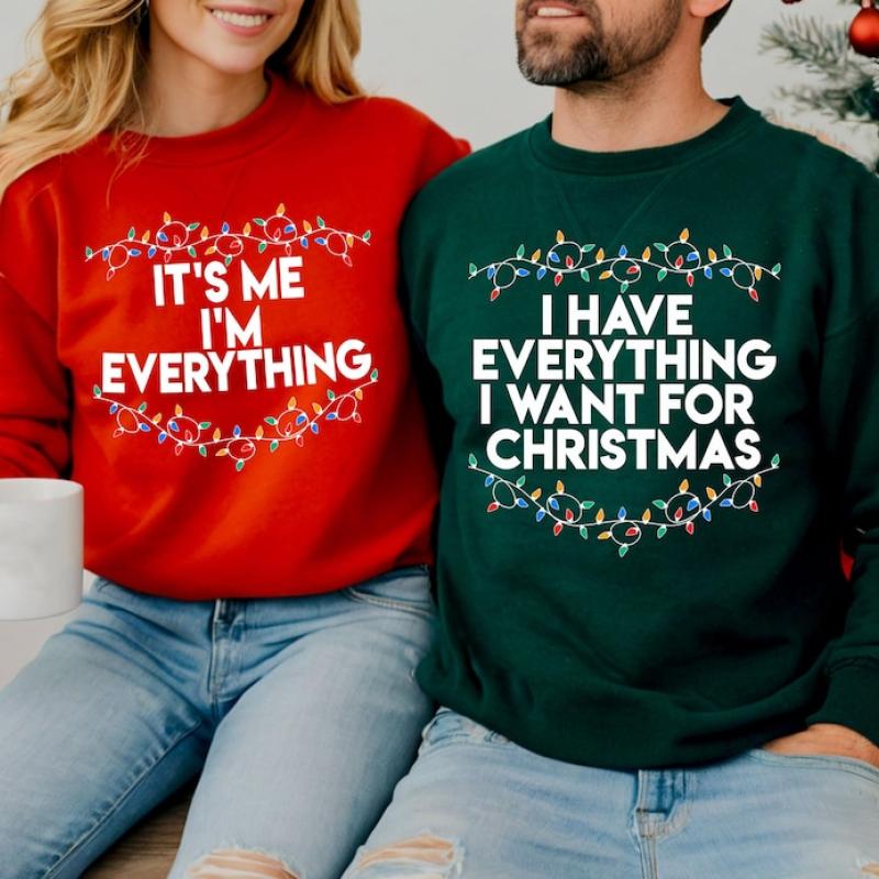 I Have Everything I Want For Christmas Sweatshirt, It's Me I'm Everything Sweatshirt, Christmas Matching Sweater, Xmas Party Couple Hoodie