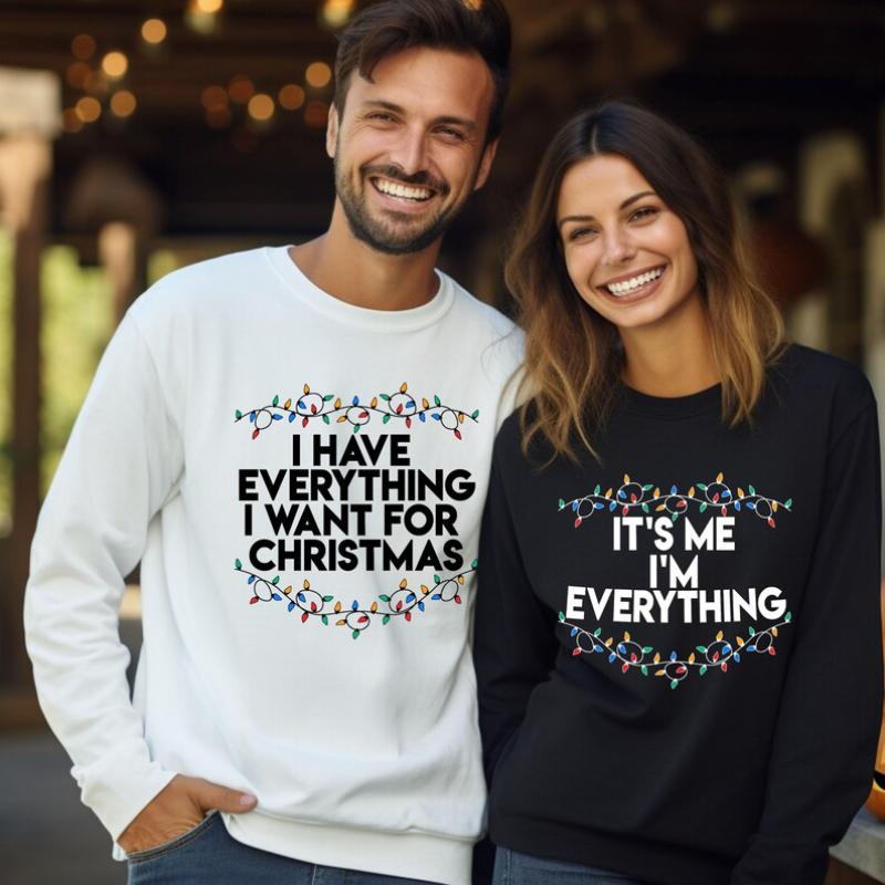 I Have Everything I Want For Christmas Sweatshirt, It's Me I'm Everything Sweatshirt, Christmas Matching Sweater, Xmas Party Couple Hoodie