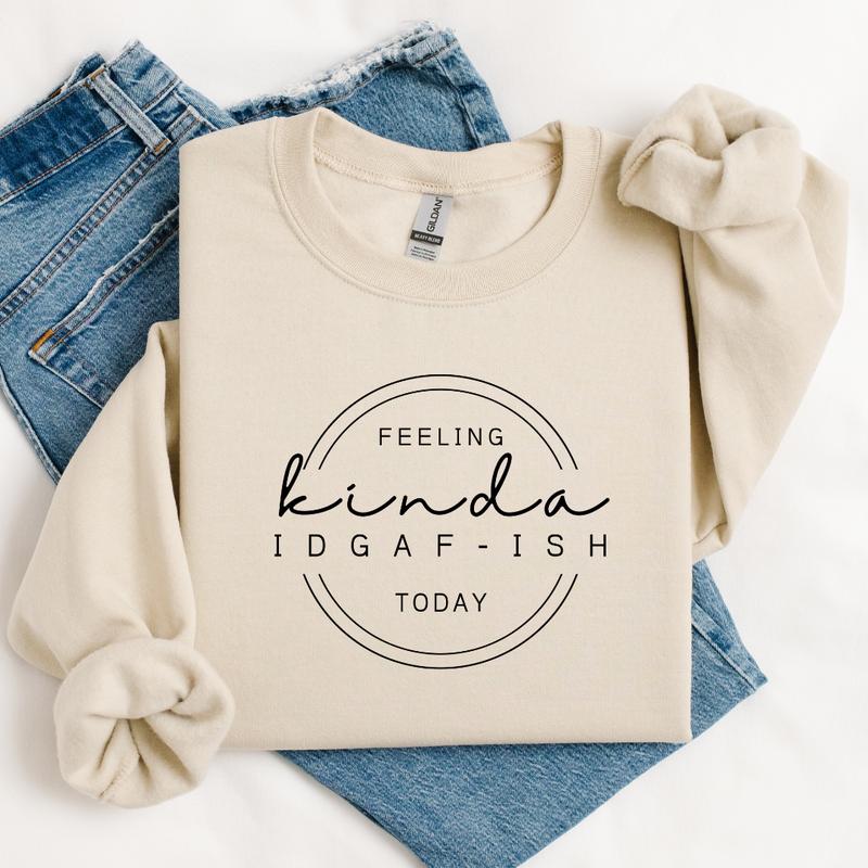 Feeling Kinda IDGAF-Ish Sweatshirt, Funny Sweatshirt, Idgaf Comfort Colors T Shirt, Sarcastic Gift Sweatshirt Full Color Print