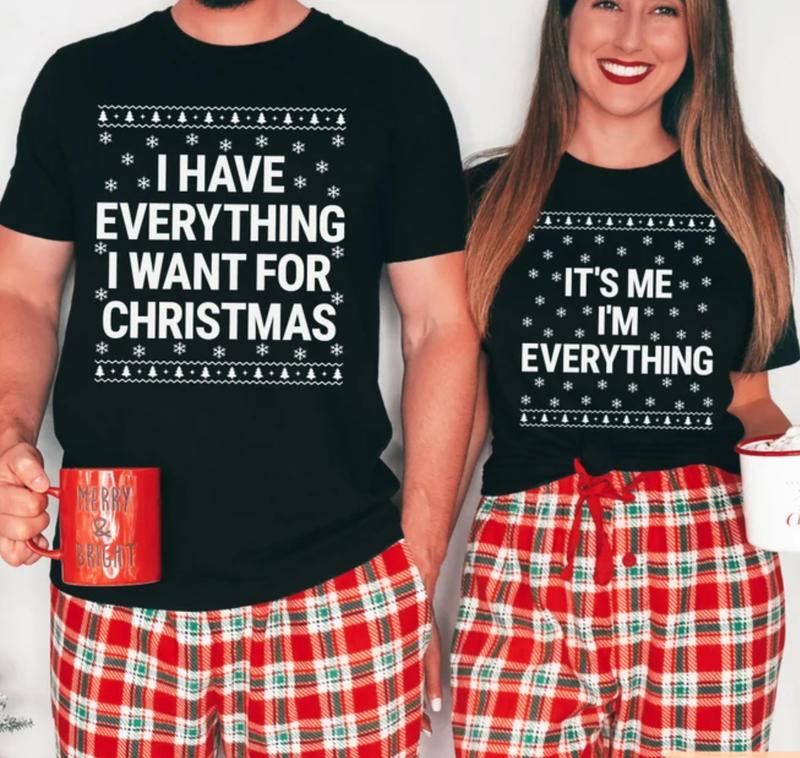 I Have Everything I Want For Christmas Shirt, It's Me I'm Everything Shirt, Funny Christmas Matching Shirts For Couple, All size, Gift for Him and Her Design