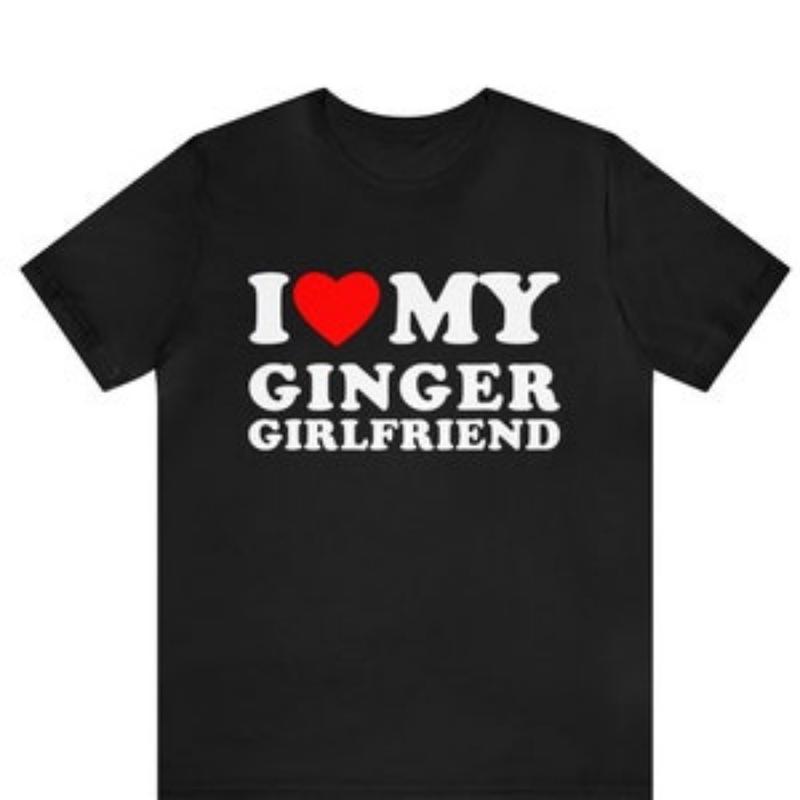 Made in USA I Love My Ginger Girlfriend T-Shirt, Couples Gift Idea, I Love My Ginger Boyfriend T-Shirt, His and Hers Matching Tee, I Love Couples Tee