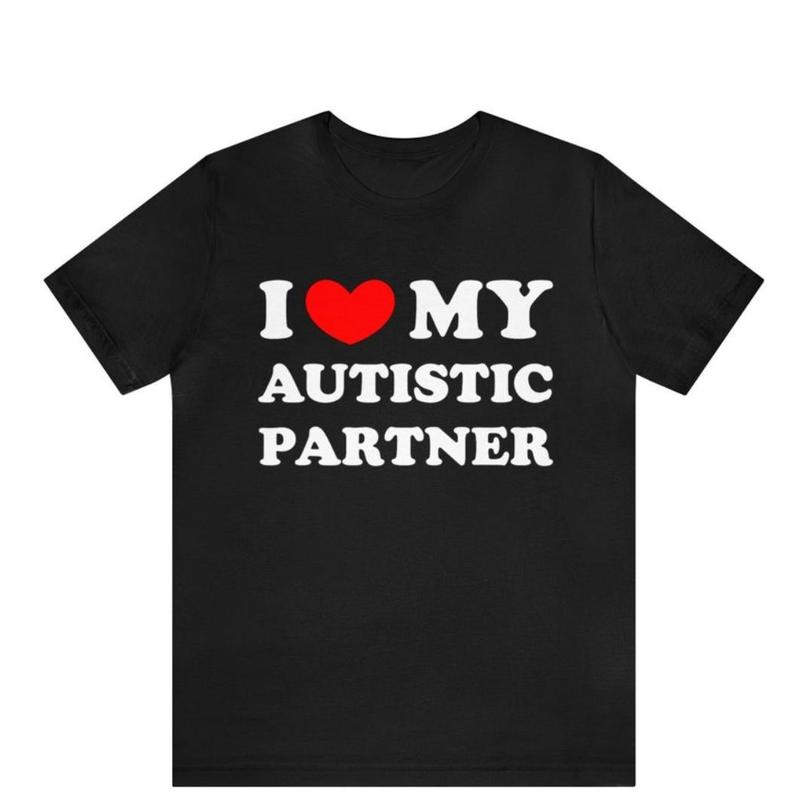 Made in USA I Love My Autistic Partner T-shirt , I Heart My Autistic Partner T-Shirt ,Funny Couples Matching T-Shirt, Gift for Girlfriend, Relationship