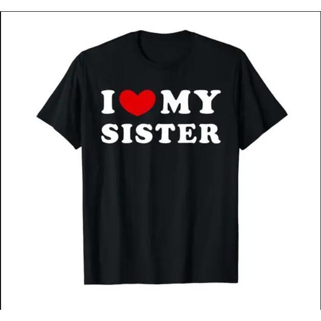 I Love My Sister, I Heart My Sister T-Shirt Valentine's Day Tee Shirt, Valentine Gift, Boyfriend Shirt For Him, Her, Couple