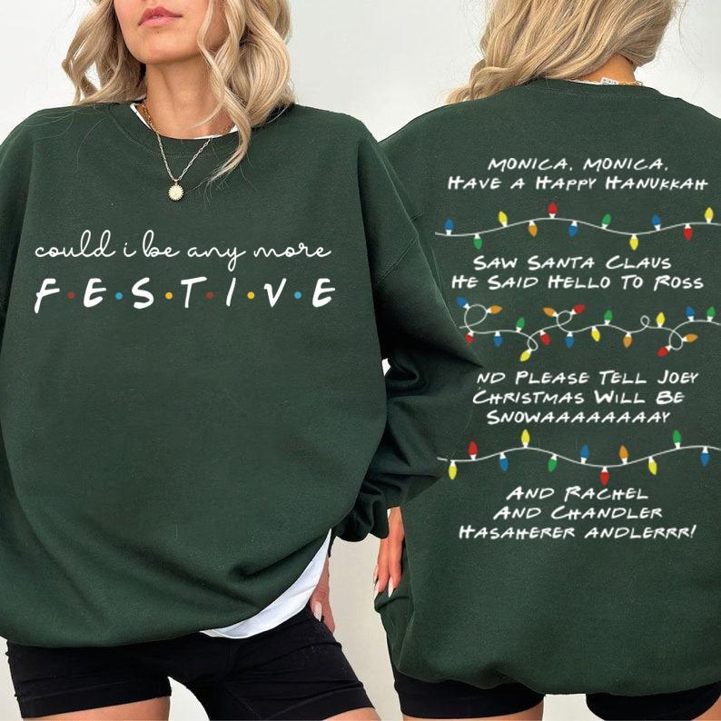 Could I Be Any More Festive Phoebe S Song Sweatshirt - Hoodie - Tshirt, Friends Show Gift For Friends Fan Chandler Bing Sweatshirt, Full Colors