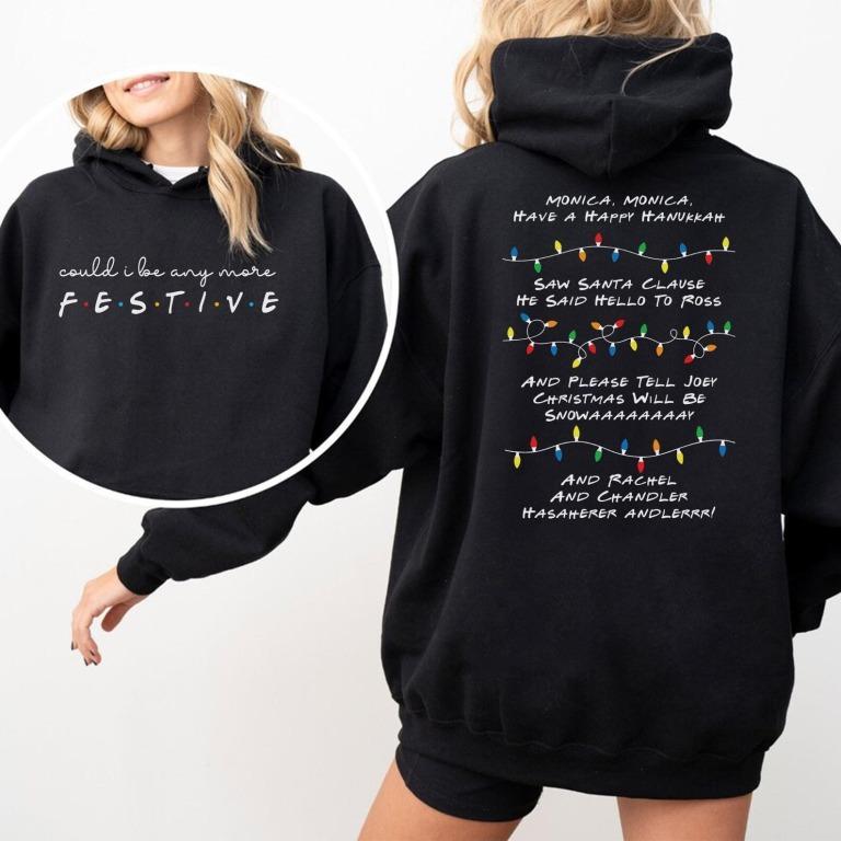 Could I Be Any More Festive Phoebe S Song Sweatshirt - Hoodie - Tshirt, Friends Show Gift For Friends Fan Chandler Bing Sweatshirt, Full Colors